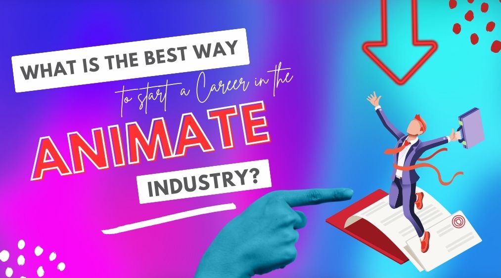 What-is-the-best-way-to-start-a-career-in-the-animation-industry?