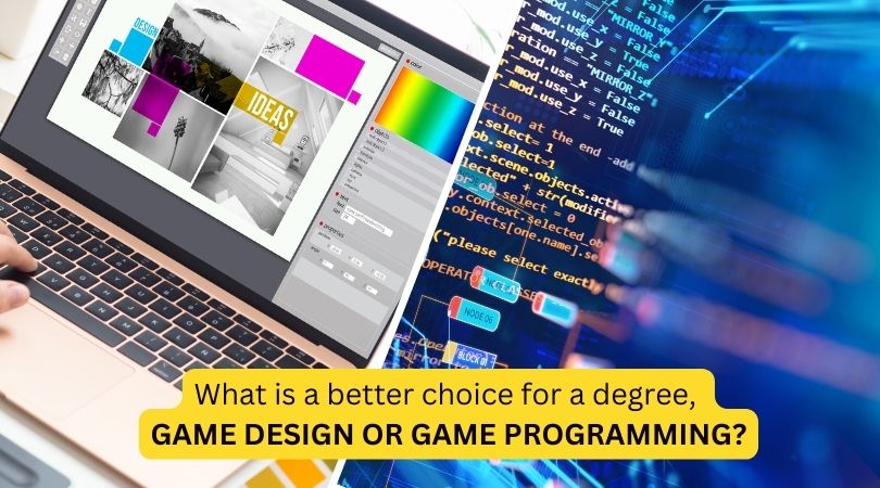 What-is-a-better-choice-for-a-degree,-game-design-or-game-programming?