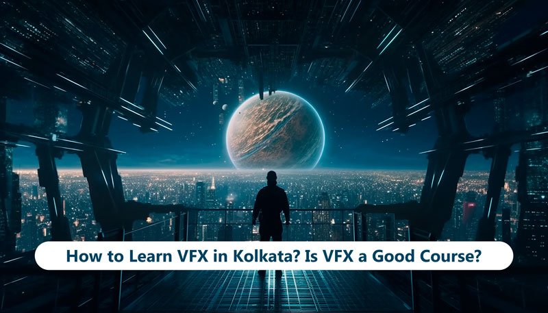 How-to-Learn-VFX-in-Kolkata?-Is-VFX-a-Good-Course?